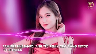 Thay Lòng Remix TD Mix  Tạm Biệt Nhé Người Anh Yêu Remix Hót Trend Tiktok 2023 [upl. by Bertolde331]