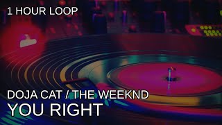 Doja Cat amp The Weeknd  You Right  1 Hour Loop [upl. by Singband]