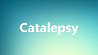 Catalepsy  Medical Definition [upl. by Atteras]