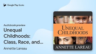 Unequal Childhoods Class Race and Family… by Annette Lareau · Audiobook preview [upl. by Nolita]