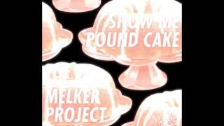 The Melker Project  Show Me Pound Cake [upl. by Tsan335]