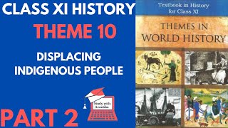 Theme 10 Part2  CLASS 11 History in Hindi  Displacing Indigenous People [upl. by Nylanna]