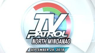 TV Patrol North Mindanao  September 24 2018 [upl. by Merriam]