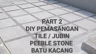 PART 2 DIY PEMASANGAN TILEJUBIN MOZEK amp PEBBLE STONE BATU KACANG BATU SIKAT  PROJEK FASA 2 [upl. by Bette]