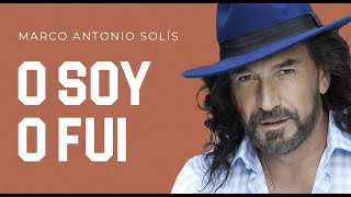 Marco Antonio Solís  O soy o fui  Lyric Video [upl. by Aitekram57]