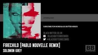 Solomon Grey  Firechild Pablo Nouvelle Remix [upl. by Petrine504]