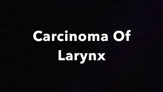 Carcinoma of Larynx  Video laryngoscopy [upl. by Alexandrina]