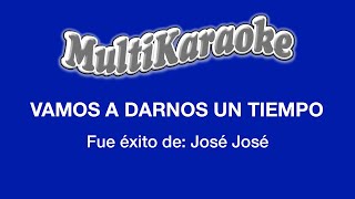 Vamos A Darnos Tiempo  Multikaraoke  Fue Éxito De José José [upl. by Nlyak]