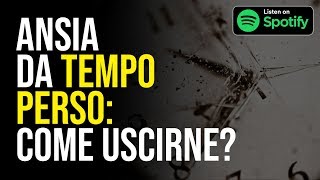 ANSIA DA TEMPO PERSO COME USCIRNE  Marco Crepaldi [upl. by Bar]