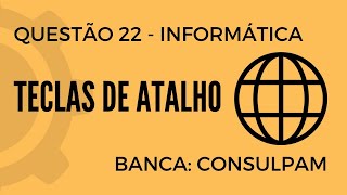 Questão 22  Informática para Concursos  Teclas de Atalho  CONSULPAM [upl. by Esinehc]