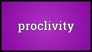 Proclivity Meaning [upl. by Delaryd]