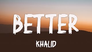 Khalid  Better Lyrics [upl. by Yrogerg]