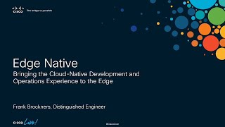 Cisco Edge Native  Bringing the CloudNative Development and Operations Experience to the Edge [upl. by Mulligan]