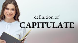 Capitulate  what is CAPITULATE definition [upl. by Carry702]