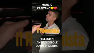 MANCIO CAPITANO💛❤️PELLEGRINI UOMO DI MERDA ANELLO DEBOLE [upl. by Alexandr]