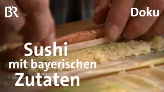 Sushi aus heimischen Zutaten BayerischJapanische Liaison  Zwischen Spessart und Karwendel  BR [upl. by Emelda]