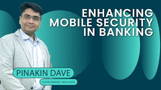 Enhancing Mobile Security in Banking  Insights from Pinakin Dave of OneSpan [upl. by Ahsimak]