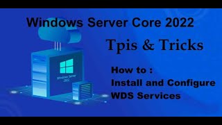 Windows Server Core 2022 Tips amp Tricks  How to Install WDS and configure it [upl. by Dorolice]