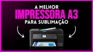 A MELHOR IMPRESSORA PARA SUBLIMAÇÃO A3 [upl. by Nagam391]