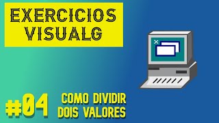 VISUALG Como dividir dois valores  Exercício 04 [upl. by Nrev]