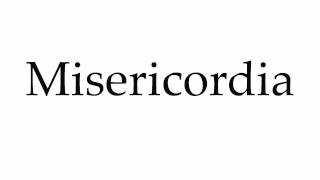 How to Pronounce Misericordia [upl. by Busey862]