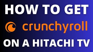 How To Get Crunchyroll on ANY Hitachi TV [upl. by Nahsor]