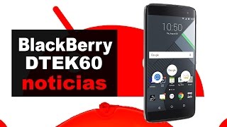 BlackBerry anuncia el DTEK60  Noticias en español [upl. by Nwahsem537]