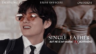 When you get marry to a SINGLE FATHER but he is your mafia ex boyfriend TAEHYUNG ONESHOT taehyung [upl. by Shaikh]