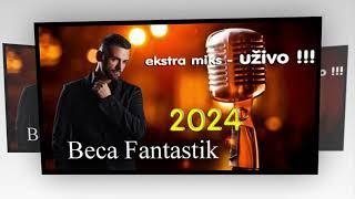 BECA FANTASTIK  2024  Ekstra Miks UŽIVO    2024 [upl. by Bullivant]