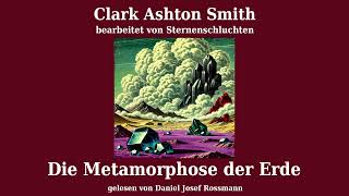 Clark Ashton Smith Die Metamorphose der Erde Hörbuch Deutsch [upl. by Afesoj]