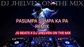 PASUMPA SUMPA KA PA REMIX  DJ JHELVEN ON THE MIX X JG BEATS [upl. by Bing]