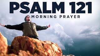 God Is Your Refuge amp Protection Psalm 121  A Blessed Morning Prayer To Start Your Day [upl. by Sakram578]