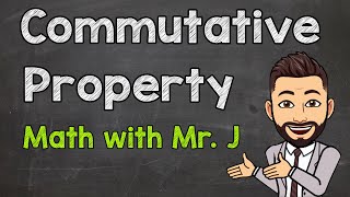 Commutative Property  Addition and Multiplication  Math Help with Mr J [upl. by Fronniah940]