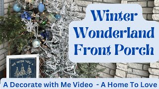 Winter Wonderland Front Porch Decorate with me video A Home To Love [upl. by Akirre141]