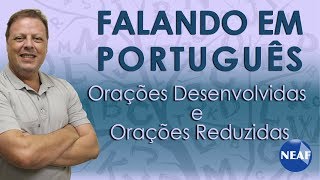 Falando em Português Orações Desenvolvidas e Orações Reduzidas [upl. by Welcy394]