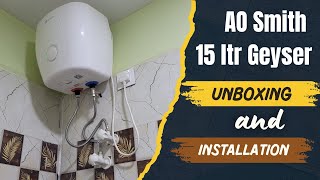 AO Smith 15L Storage Water Geyser Installation Made EASY  Unboxing amp Quick Guide [upl. by Ociral]