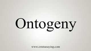 How To Say Ontogeny [upl. by Yelwar41]