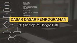 13 Konsep Logika Perulangan For pada Pemrograman  DASAR DASAR PEMROGRAMAN [upl. by Ardnalac]