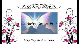 Celebrity Graves Pt 2 [upl. by Melvin388]