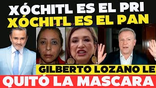 Xóchitl es el PRI y el PAN tiene una hermana encerrada Gilberto Lozano [upl. by Notsirt]