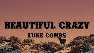 Luke Combs  Beautiful Crazy Lyrics [upl. by Ulrich13]