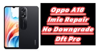 oppo a18 imei repair dft prono downgradeandroid 14 latest method [upl. by Bart]