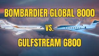 Bombardier Global 8000 vs Gulfstream G800 Which is Better [upl. by Khan]