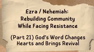 Ezra  Nehemiah Part 21 God’s Word Changes Hearts and Brings Revival [upl. by Kohler]