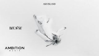 ASH ISLAND  Because Official Visualizer ENGJPN [upl. by Aleyak]