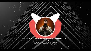 Kerim Araz  Kalirmi Yanma ben sanmam 2024 Remix [upl. by Scrivings27]