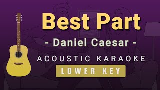 Best Part  Daniel CaesarLower Key Acoustic Karaoke [upl. by Herries819]