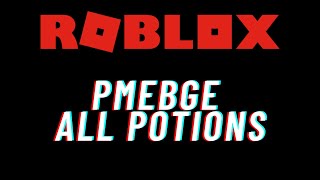 Roblox PMEBGE All Potions [upl. by Anitirhc763]