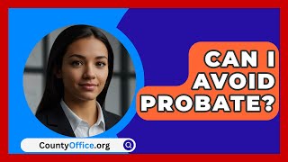 Can I Avoid Probate  CountyOfficeorg [upl. by Trebreh]