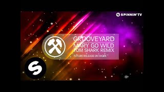 Grooveyard  Mary Go Wild Tom Shark Remix OUT NOW [upl. by Aohk]